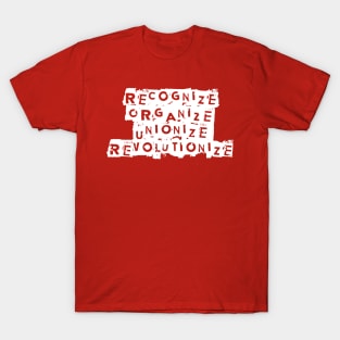 Recognize. Organize. Unionize. Revolutionize T-Shirt